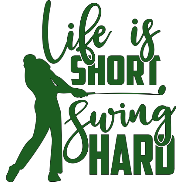 Life is Short Swing Hard