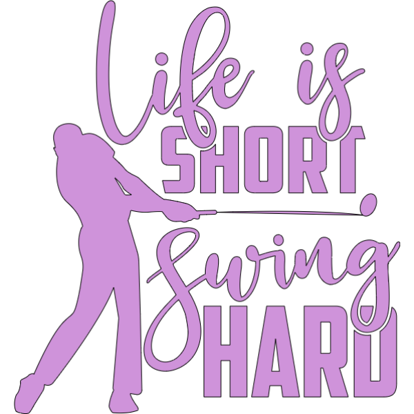 Life is Short Swing Hard