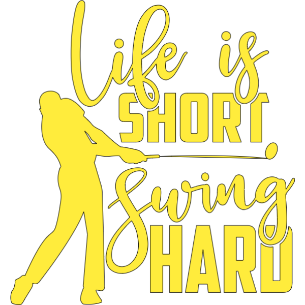 Life is Short Swing Hard